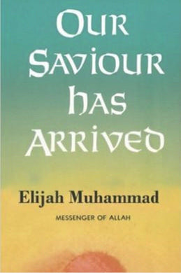 Our Saviour Has Arrived by Elijah Muhammad